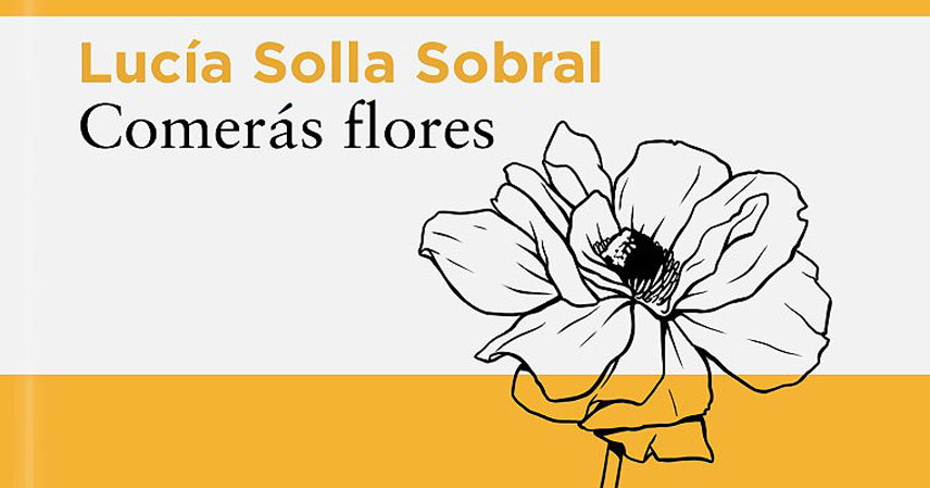 Comerás flores libro de Lucia Solla Sobral